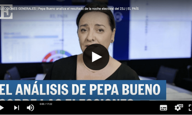 EL PAÍS -Vídeo- Pepa Bueno analiza el resultado de las elecciones generales del 23- J
