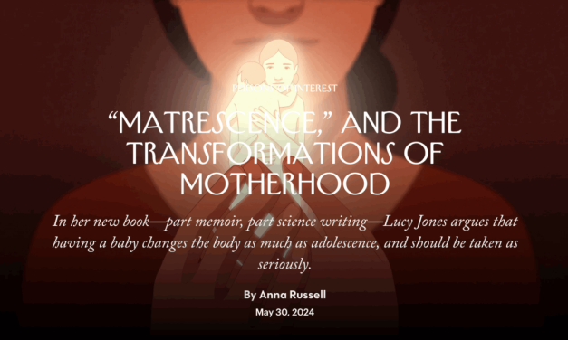 The New Yorker – “Matrescence,” and the Transformations of Motherhood